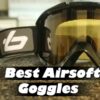 best airsoft goggles featured